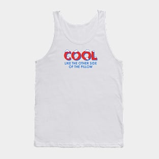 Cool Like the Other Side of the Pillow Tank Top